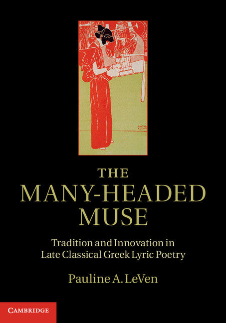 The Many-Headed Muse; Tradition and Innovation in Late Classical Greek Lyric Poetry (Hardback) 9781107018532