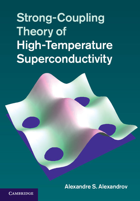Strong-Coupling Theory of High-Temperature Superconductivity (Hardback) 9781107018556