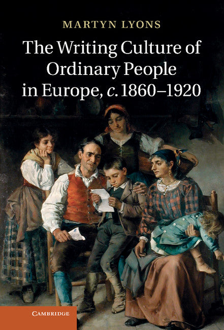 The Writing Culture of Ordinary People in Europe, c.1860–1920 (Hardback) 9781107018891