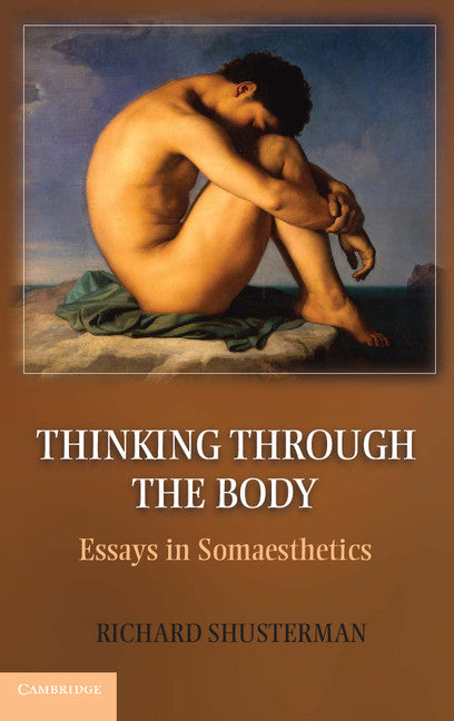 Thinking through the Body; Essays in Somaesthetics (Hardback) 9781107019065