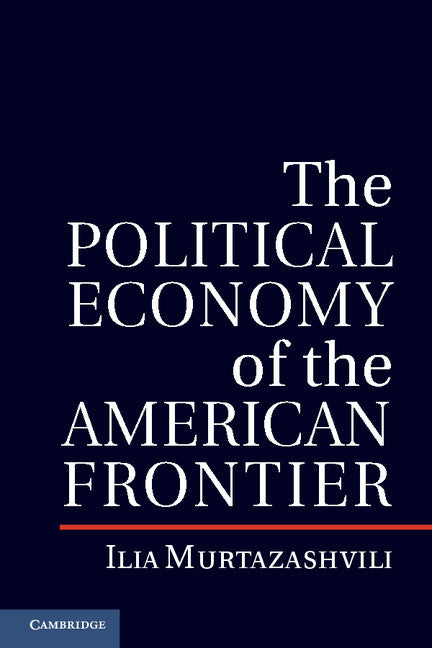 The Political Economy of the American Frontier (Hardback) 9781107019126