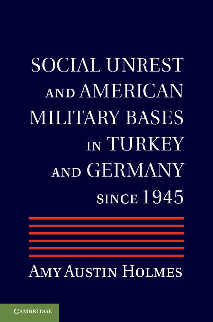 Social Unrest and American Military Bases in Turkey and Germany since 1945 (Hardback) 9781107019133