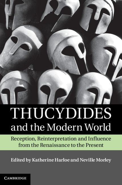 Thucydides and the Modern World; Reception, Reinterpretation and Influence from the Renaissance to the Present (Hardback) 9781107019201