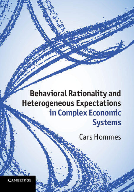 Behavioral Rationality and Heterogeneous Expectations in Complex Economic Systems (Hardback) 9781107019294