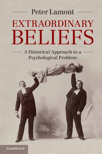 Extraordinary Beliefs; A Historical Approach to a Psychological Problem (Hardback) 9781107019331