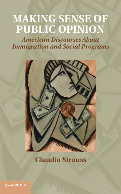 Making Sense of Public Opinion; American Discourses about Immigration and Social Programs (Hardback) 9781107019928