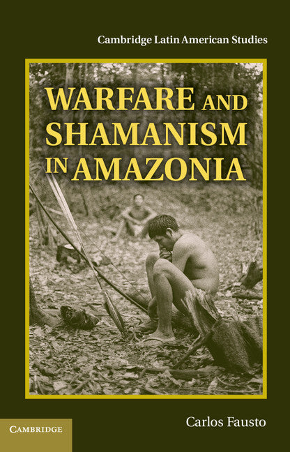 Warfare and Shamanism in Amazonia (Hardback) 9781107020061