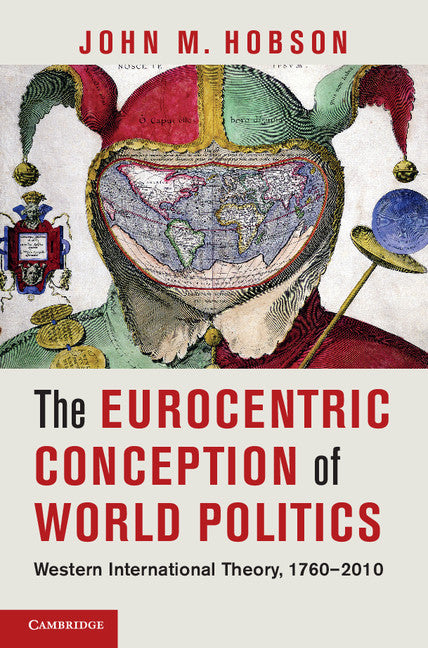 The Eurocentric Conception of World Politics; Western International Theory, 1760–2010 (Hardback) 9781107020207