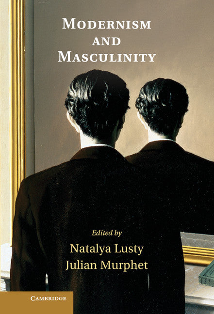 Modernism and Masculinity (Hardback) 9781107020252