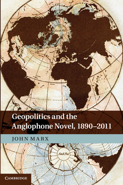 Geopolitics and the Anglophone Novel, 1890–2011 (Hardback) 9781107020313