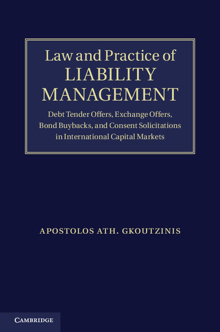 Law and Practice of Liability Management; Debt Tender Offers, Exchange Offers, Bond Buybacks and Consent Solicitations in International Capital Markets (Hardback) 9781107020344