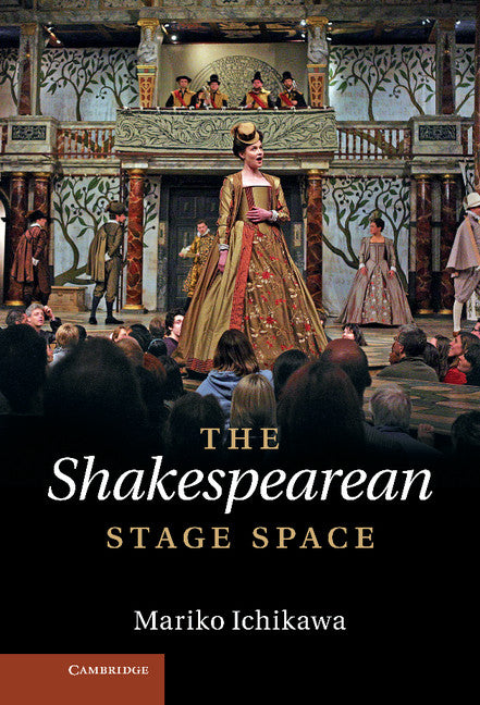 The Shakespearean Stage Space (Hardback) 9781107020351