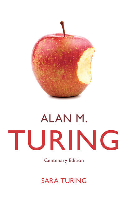 Alan M. Turing; Centenary Edition (Hardback) 9781107020580