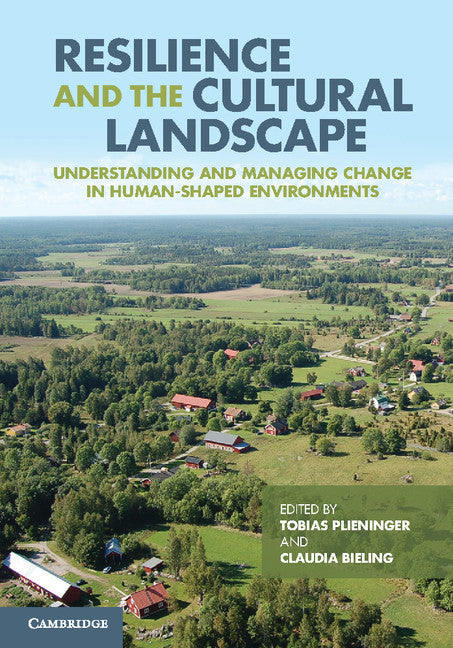 Resilience and the Cultural Landscape; Understanding and Managing Change in Human-Shaped Environments (Hardback) 9781107020788