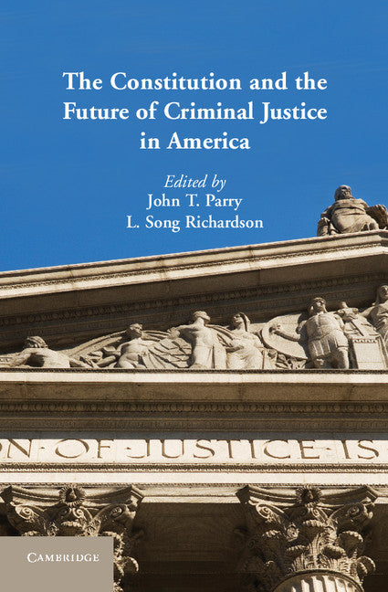 The Constitution and the Future of Criminal Justice in America (Hardback) 9781107020931