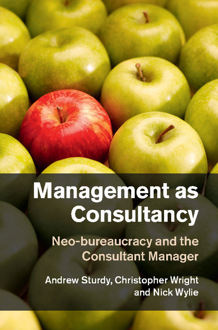 Management as Consultancy; Neo-bureaucracy and the Consultant Manager (Hardback) 9781107020962