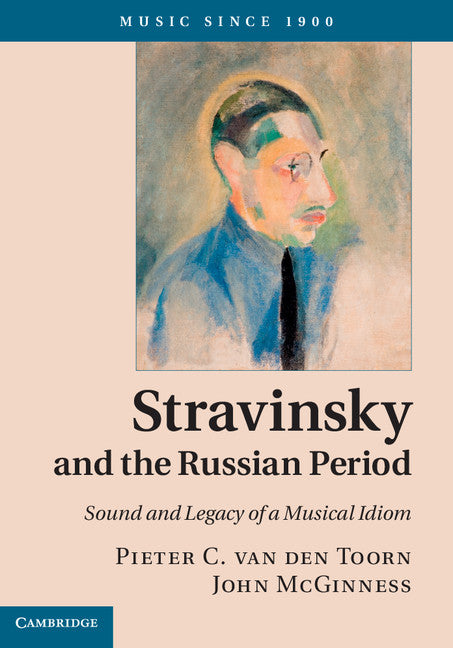 Stravinsky and the Russian Period; Sound and Legacy of a Musical Idiom (Hardback) 9781107021006
