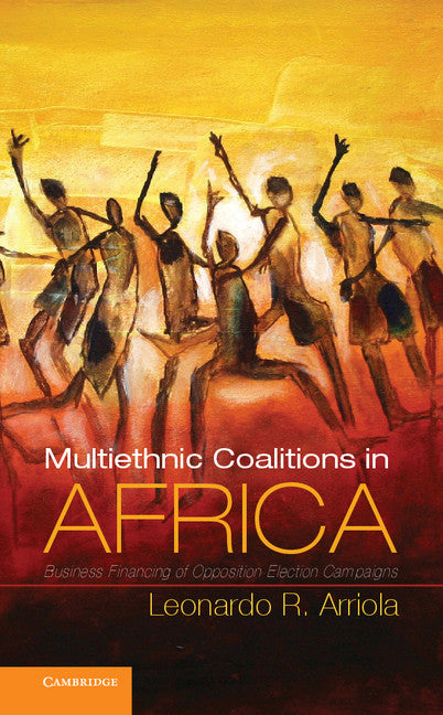 Multi-Ethnic Coalitions in Africa; Business Financing of Opposition Election Campaigns (Hardback) 9781107021112