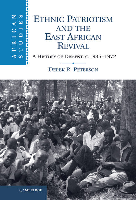 Ethnic Patriotism and the East African Revival; A History of Dissent, c.1935–1972 (Hardback) 9781107021167