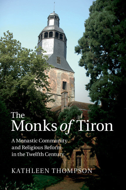 The Monks of Tiron; A Monastic Community and Religious Reform in the Twelfth Century (Hardback) 9781107021242