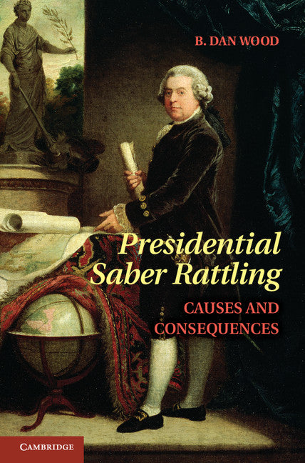 Presidential Saber Rattling; Causes and Consequences (Hardback) 9781107021273