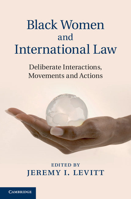 Black Women and International Law; Deliberate Interactions, Movements and Actions (Hardback) 9781107021303
