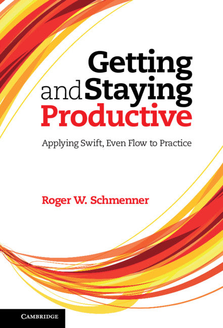 Getting and Staying Productive; Applying Swift, Even Flow to Practice (Hardback) 9781107021327