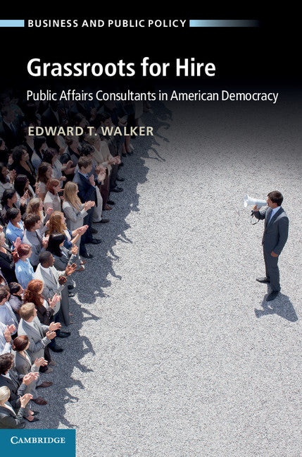 Grassroots for Hire; Public Affairs Consultants in American Democracy (Hardback) 9781107021365