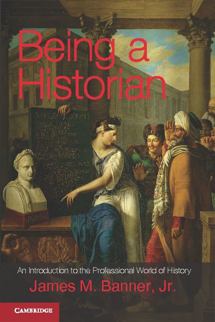 Being a Historian; An Introduction to the Professional World of History (Hardback) 9781107021594