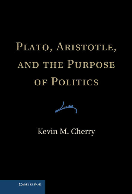 Plato, Aristotle, and the Purpose of Politics (Hardback) 9781107021679