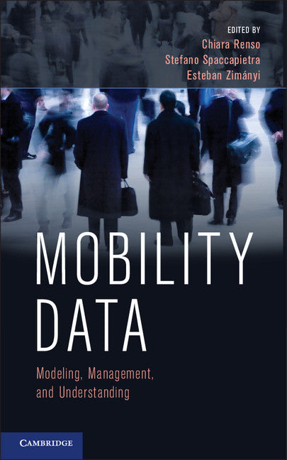 Mobility Data; Modeling, Management, and Understanding (Hardback) 9781107021716