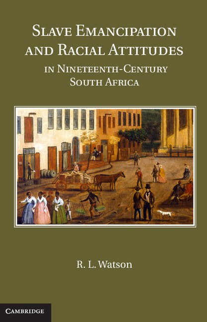 Slave Emancipation and Racial Attitudes in Nineteenth-Century South Africa (Hardback) 9781107022003