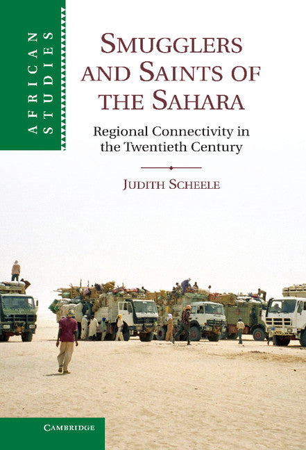 Smugglers and Saints of the Sahara; Regional Connectivity in the Twentieth Century (Hardback) 9781107022126