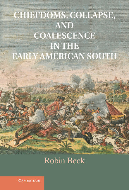 Chiefdoms, Collapse, and Coalescence in the Early American South (Hardback) 9781107022133