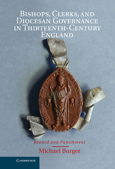 Bishops, Clerks, and Diocesan Governance in Thirteenth-Century England; Reward and Punishment (Hardback) 9781107022140