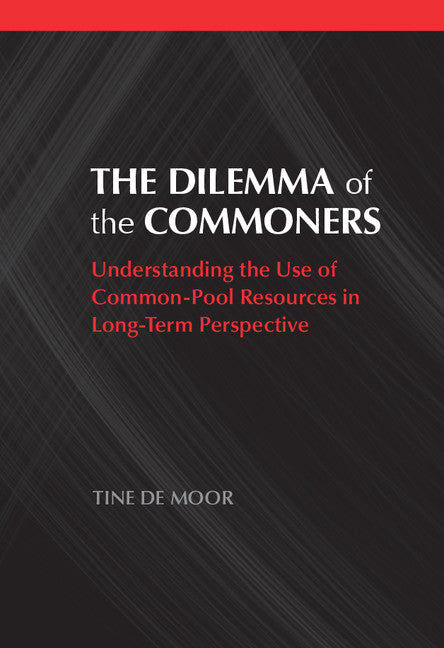 The Dilemma of the Commoners; Understanding the Use of Common-Pool Resources in Long-Term Perspective (Hardback) 9781107022164