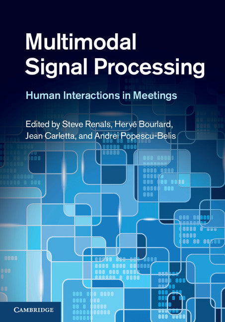 Multimodal Signal Processing; Human Interactions in Meetings (Hardback) 9781107022294