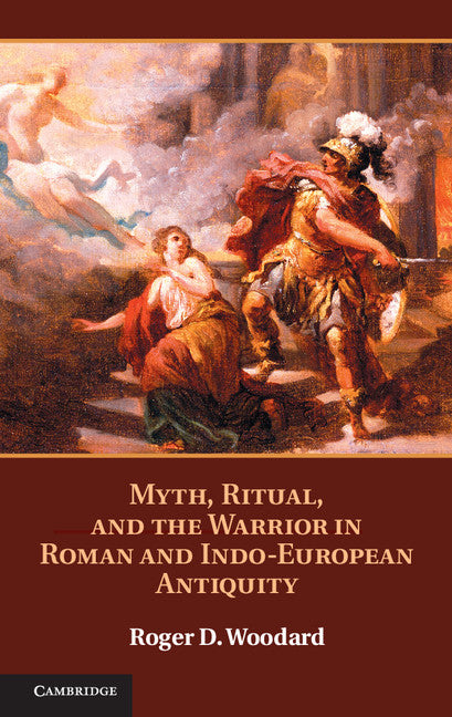 Myth, Ritual, and the Warrior in Roman and Indo-European Antiquity (Hardback) 9781107022409