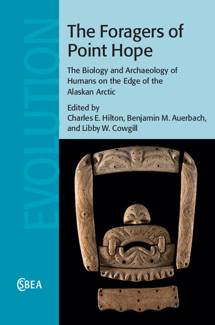 The Foragers of Point Hope; The Biology and Archaeology of Humans on the Edge of the Alaskan Arctic (Hardback) 9781107022508