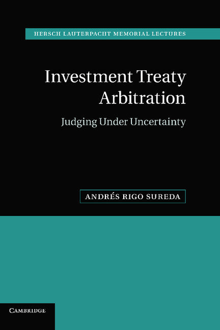 Investment Treaty Arbitration; Judging under Uncertainty (Hardback) 9781107022515