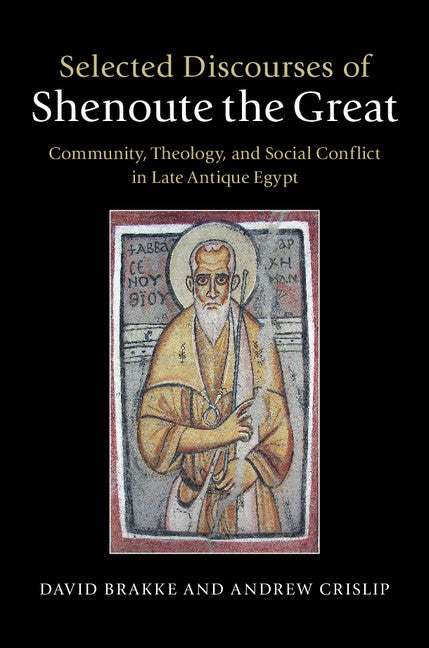 Selected Discourses of Shenoute the Great; Community, Theology, and Social Conflict in Late Antique Egypt (Hardback) 9781107022560