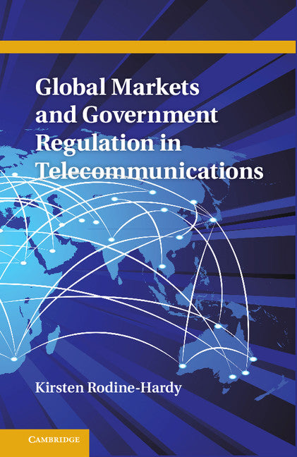 Global Markets and Government Regulation in Telecommunications (Hardback) 9781107022607