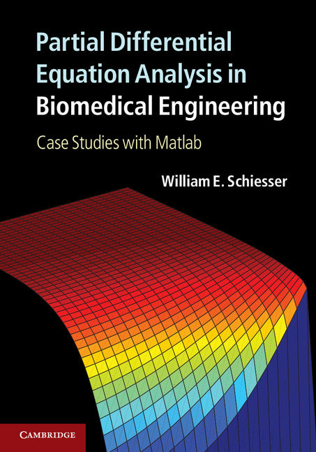 Partial Differential Equation Analysis in Biomedical Engineering; Case Studies with Matlab (Hardback) 9781107022805