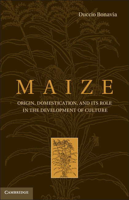 Maize; Origin, Domestication, and its Role in the Development of Culture (Hardback) 9781107023031