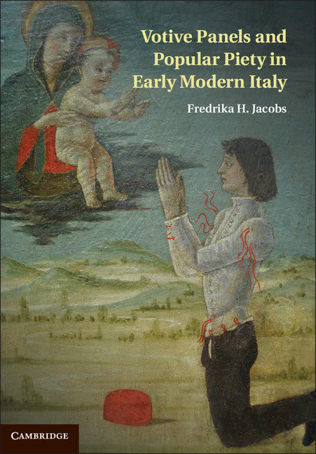 Votive Panels and Popular Piety in Early Modern Italy (Hardback) 9781107023048