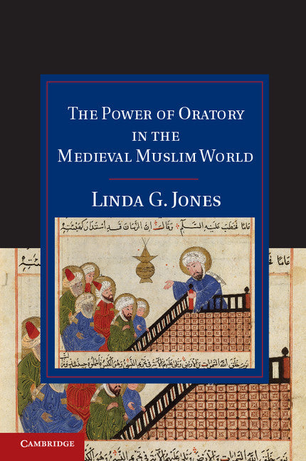 The Power of Oratory in the Medieval Muslim World (Hardback) 9781107023055