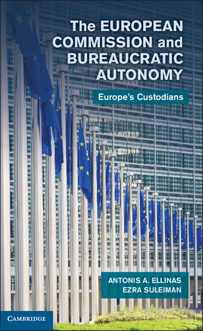 The European Commission and Bureaucratic Autonomy; Europe's Custodians (Hardback) 9781107023215