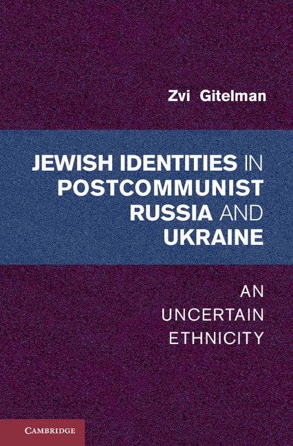 Jewish Identities in Postcommunist Russia and Ukraine; An Uncertain Ethnicity (Hardback) 9781107023284