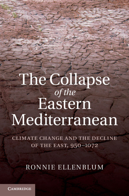 The Collapse of the Eastern Mediterranean; Climate Change and the Decline of the East, 950–1072 (Hardback) 9781107023352