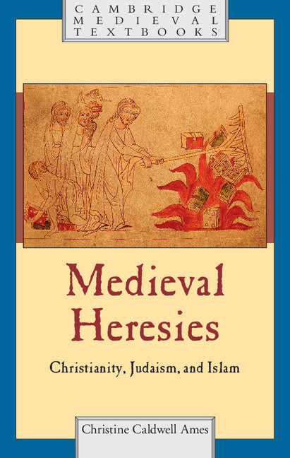 Medieval Heresies; Christianity, Judaism, and Islam (Hardback) 9781107023369